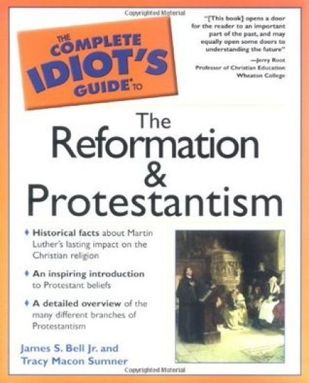 The Complete Idiot's Guide to the Reformation & Protestantism