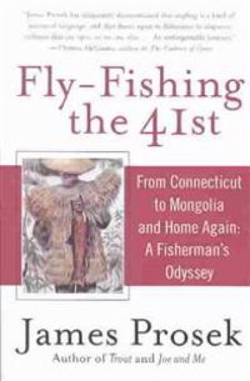 Fly-Fishing the 41st: From Connecticut to Mongolia and Home Again: A Fisherman's Odyssey