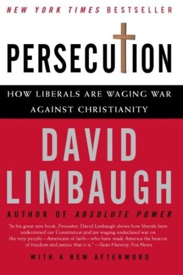 Persecution: How Liberals Are Waging War Against Christianity
