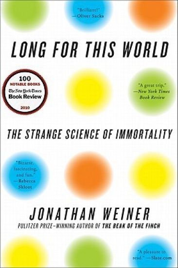Long for This World: The Strange Science of Immortality