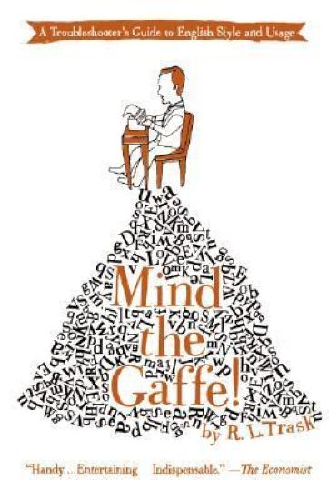 Mind the Gaffe!: A Troubleshooter's Guide to English Style and Usage