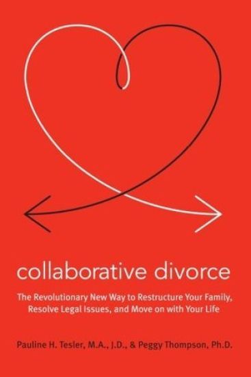 Collaborative Divorce: The Revolutionary New Way to Restructure Your Family, Resolve Legal Issues, and Move on with Your Life