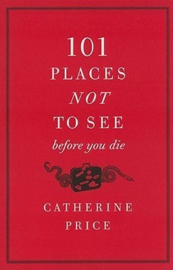101 Places Not to See Before You Die