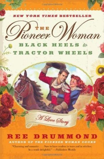 The Pioneer Woman: Black Heels to Tractor Wheels: A Love Story