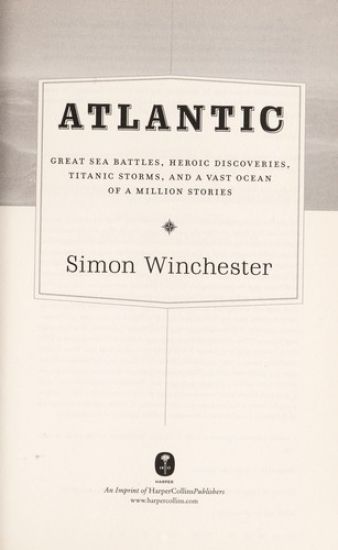 Atlantic: Great Sea Battles, Heroic Discoveries, Titanic Storms, and a Vast Ocean of a Million Stories