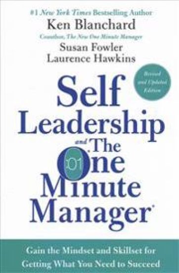 Self Leadership and the One Minute Manager: Gain the Mindset and Skillset for Getting What You Need to Succeed
