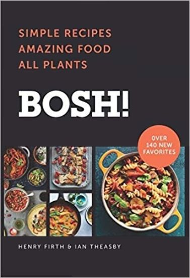 Bosh!: Simple Recipes * Amazing Food * All Plants