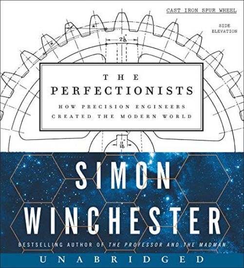 The Perfectionists Low Price CD: How Precision Engineers Created the Modern World