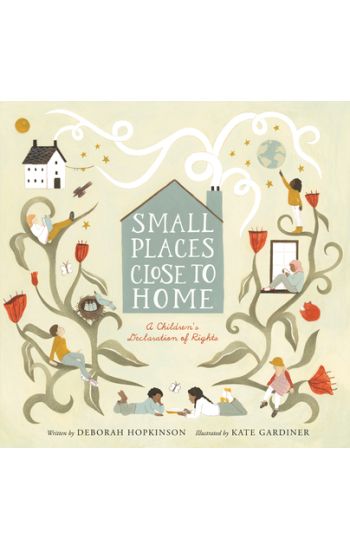 Small Places, Close to Home: A Child's Declaration of Rights: Inspired by the Universal Declaration of Human Rights