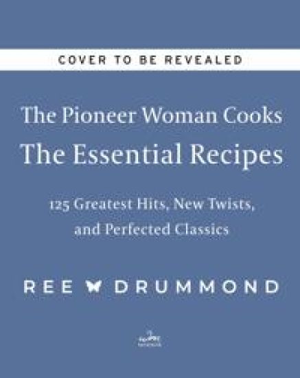 The Pioneer Woman Cooks—The Essential Recipes