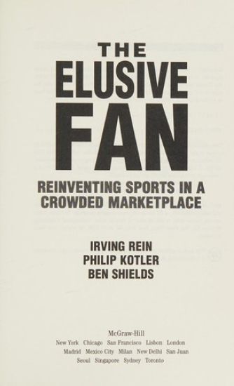 The Elusive Fan: Reinventing Sports in a Crowded Marketplace