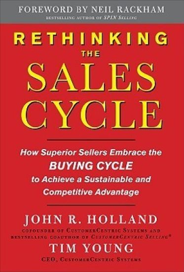 Rethinking the Sales Cycle:  How Superior Sellers Embrace the Buying Cycle to Achieve a Sustainable and Competitive Advantage