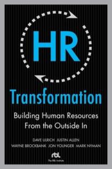 HR Transformation: Building Human Resources From the Outside In