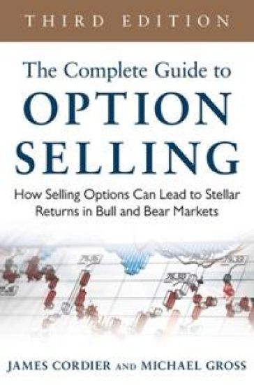 The Complete Guide to Option Selling: How Selling Options Can Lead to Stellar Returns in Bull and Bear Markets