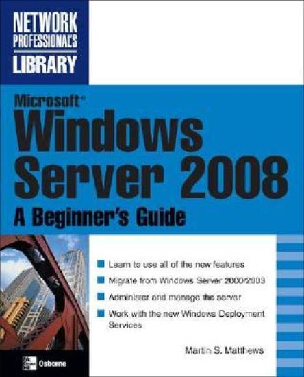 Microsoft Windows Server 2008: A Beginner's Guide