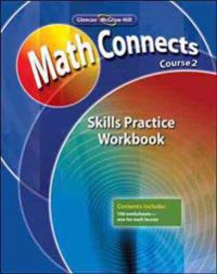 Math Connects: Concepts, Skills, and Problem Solving, Course 2, Skills Practice Workbook