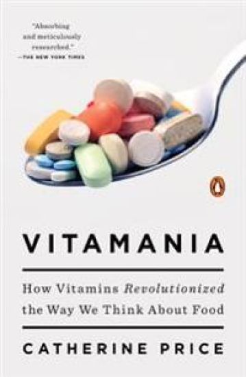 Vitamania: How Vitamins Revolutionized the Way We Think About Food