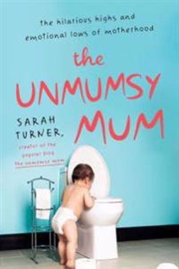 The Unmumsy Mum: The Hilarious Highs and Emotional Lows of Motherhood