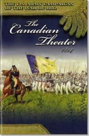 U.S. Army Campaigns of the War of 1812: The Canadian Theater 1814: The Canadian Theater 1814