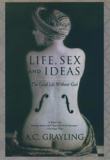 Life, Sex, and Ideas: The Good Life Without God