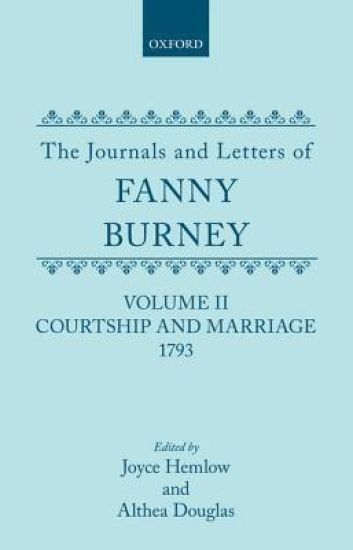 The Journals and Letters of Fanny Burney (Madame D'Arblay): Volume II: Courtship and Marriage. 1793