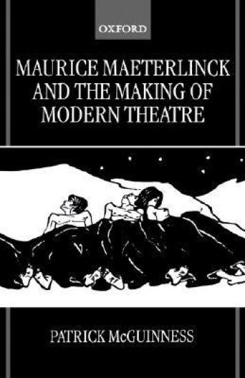Maurice Maeterlinck and the Making of Modern Theatre – Patrick McGuinness, kirjan kansikuva