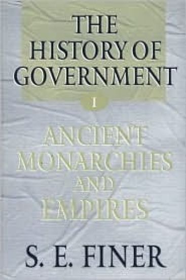 The History of Government from the Earliest Times: Volume I: Ancient Monarchies and Empires