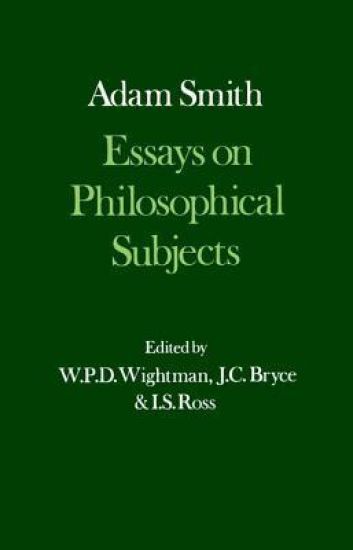 The Glasgow Edition of the Works and Correspondence of Adam Smith: III: Essays on Philosophical Subjects