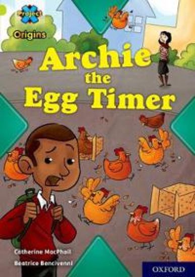 Project X Origins: Lime Book Band, Oxford Level 11: Archie the Egg Timer