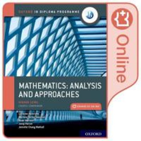 Oxford IB Diploma Programme: Oxford IB Diploma Programme: IB Mathematics: analysis and approaches Higher Level Enhanced Online Course Book