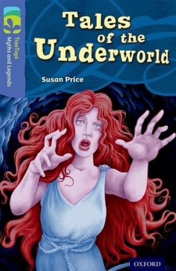 Oxford Reading Tree TreeTops Myths and Legends: Level 17: Tales Of The Underworld – Susan Price, kirjan kansikuva
