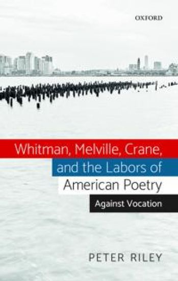 Whitman, Melville, Crane, and the Labors of American Poetry
