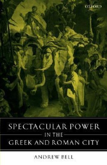 Spectacular Power in the Greek and Roman City