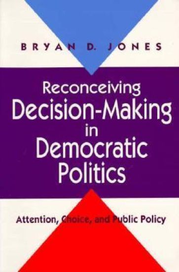 Reconceiving Decision-Making in Democratic Politics