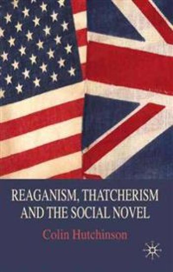 Reaganism, Thatcherism and the Social Novel