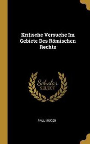 Kritische Versuche Im Gebiete Des Römischen Rechts