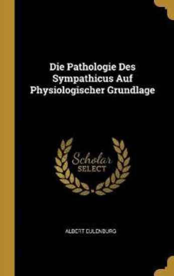 Die Pathologie Des Sympathicus Auf Physiologischer Grundlage