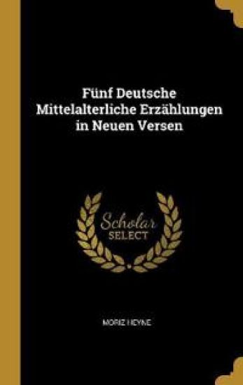 Fünf Deutsche Mittelalterliche Erzählungen in Neuen Versen