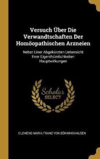 Versuch Über Die Verwandtschaften Der Homöopathischen Arzneien: Nebst Einer Abgekürzten Uebersicht Ihrer Eigenthümlichkeiten Hauptwirkungen