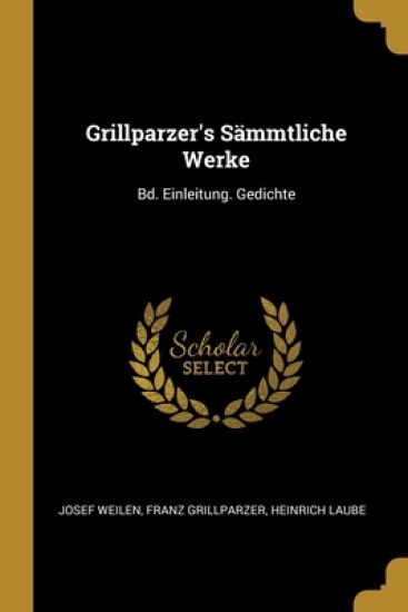 Grillparzer's Sämmtliche Werke