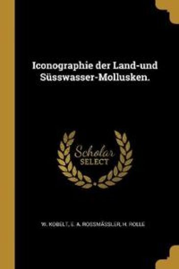 Iconographie der Land-und Süsswasser-Mollusken.