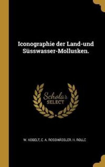 Iconographie der Land-und Süsswasser-Mollusken.