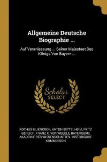 Allgemeine Deutsche Biographie ...