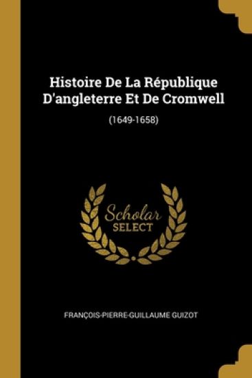 Histoire De La République D'angleterre Et De Cromwell
