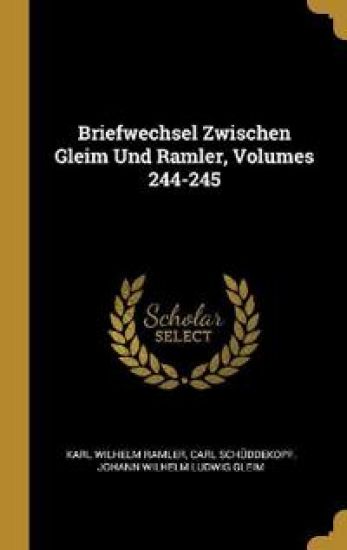 Briefwechsel Zwischen Gleim Und Ramler, Volumes 244-245