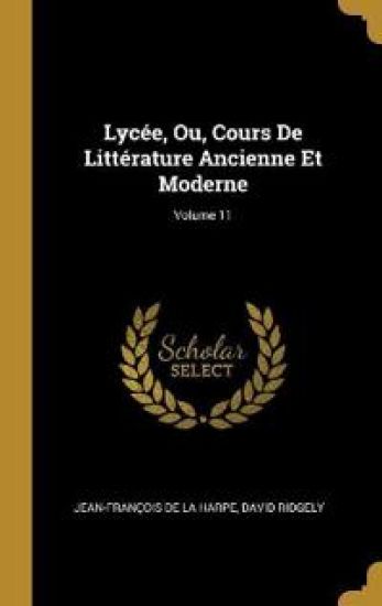 Lycée, Ou, Cours De Littérature Ancienne Et Moderne; Volume 11