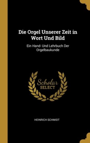 Die Orgel Unserer Zeit in Wort Und Bild