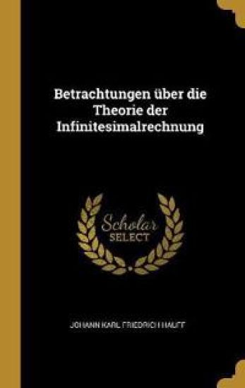 Betrachtungen Über Die Theorie Der Infinitesimalrechnung