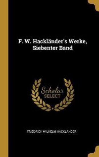 F. W. Hackländer's Werke, Siebenter Band