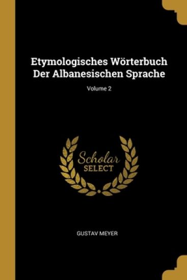 Etymologisches Wörterbuch Der Albanesischen Sprache; Volume 2